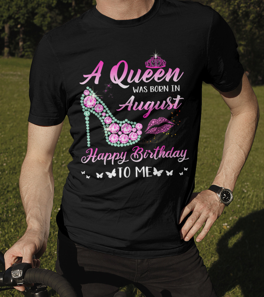A Queen Was Born In August Happy Birthday To Me Gemstone Shoe And Tiara T-Shirt