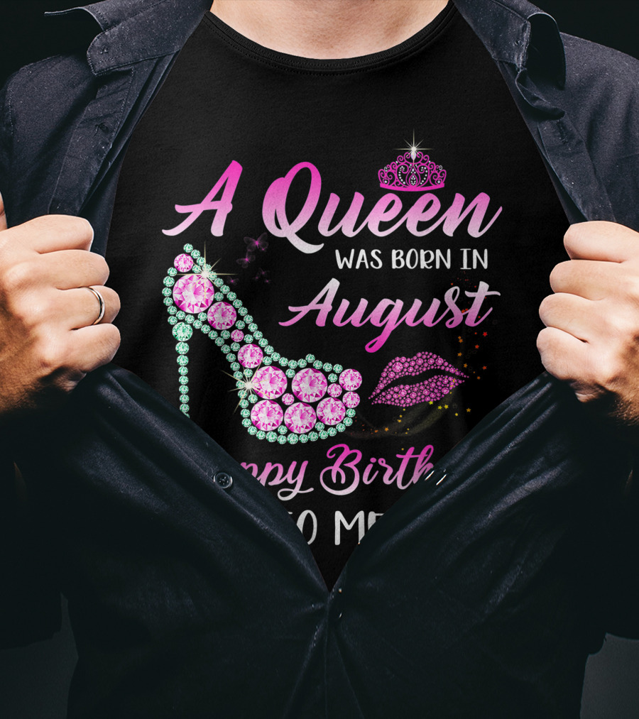 A Queen Was Born In August Happy Birthday To Me Gemstone Shoe And Tiara T-Shirt