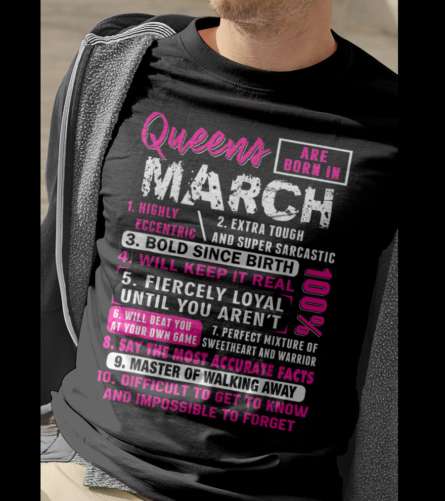 Queens Are Born In March: Highly Eccentric, Bold Since Birth, Fiercely Loyal, Master Of Walking Away, Impossible To Forget T-Shirt