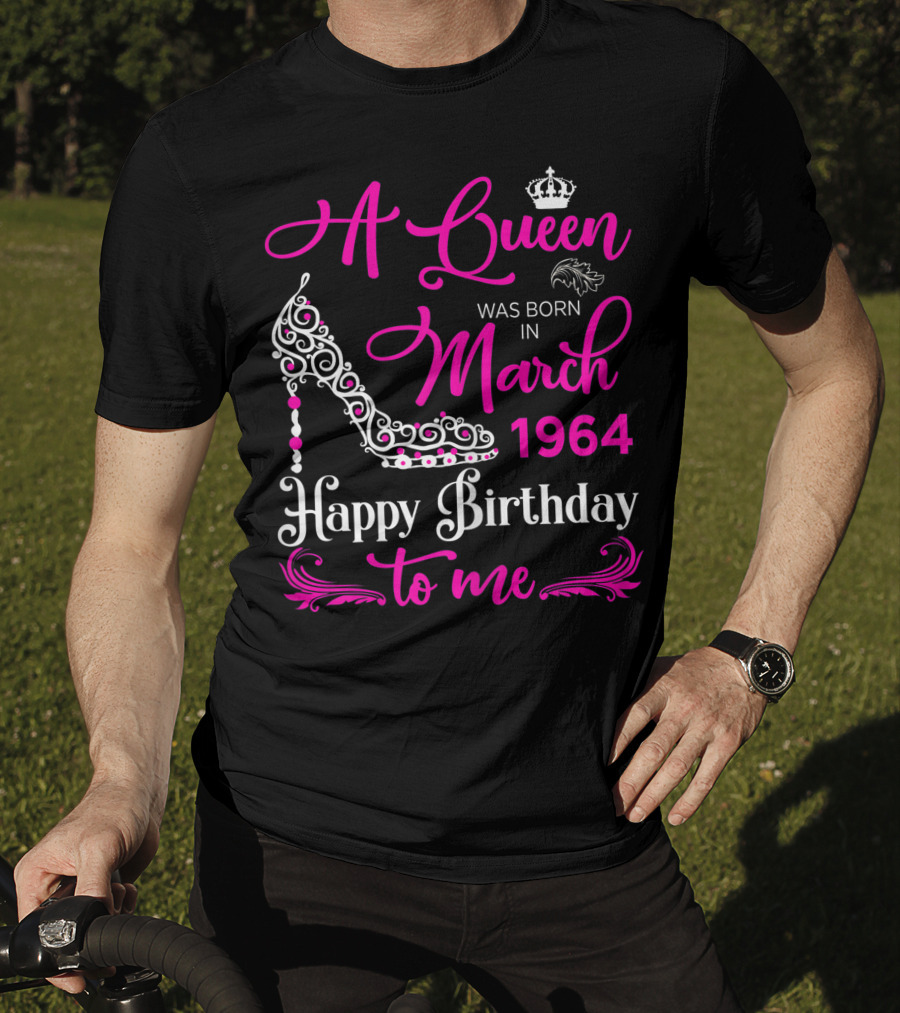 A Queen Was Born In March 1964 Happy Birthday To Me T-Shirt