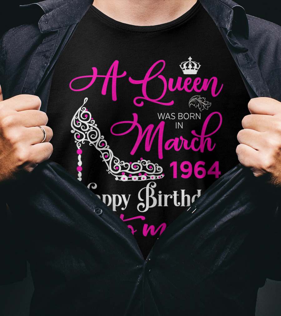 A Queen Was Born In March 1964 Happy Birthday To Me T-Shirt