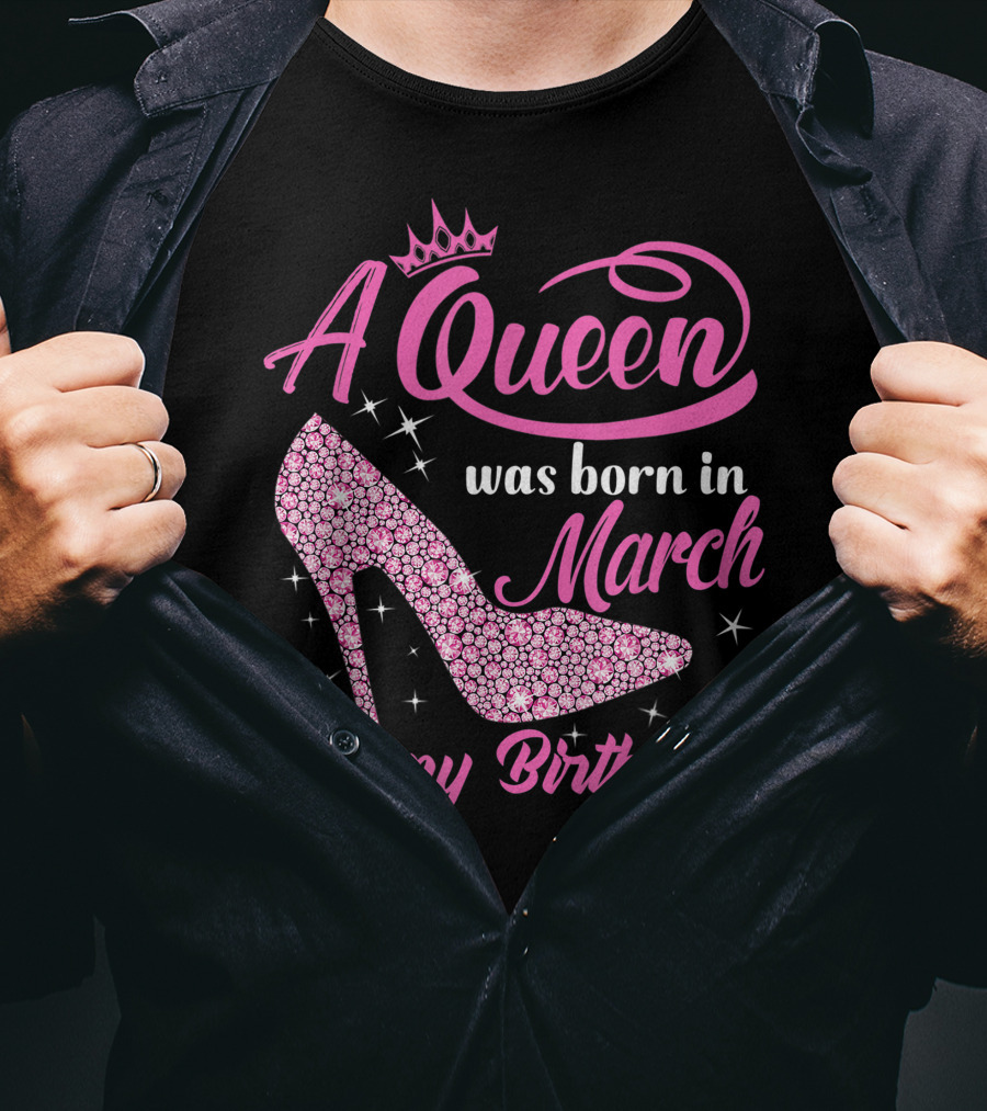 A Queen Was Born In March Happy Birthday To Me Sparkling Shoe T-Shirt