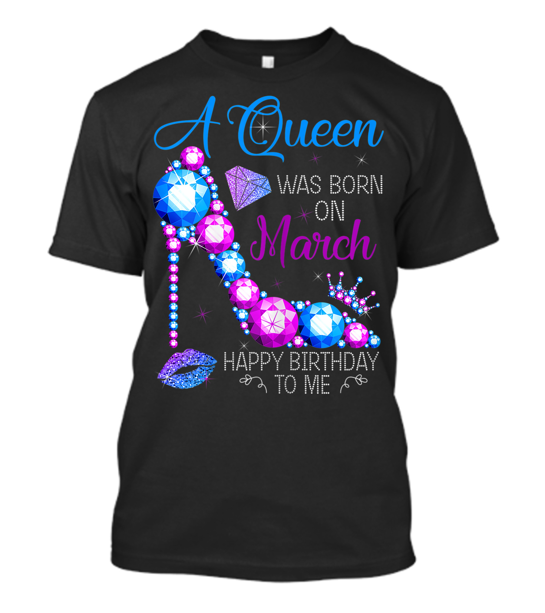 A Queen Was Born In March Happy Birthday To Me High Heel Jewel Glam T-Shirt