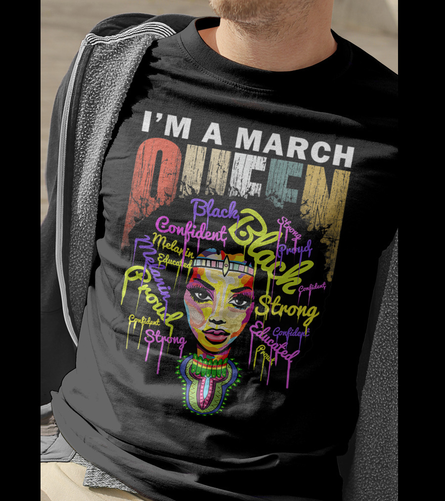 I'm A March Queen Black Proud Melanin Confident Strong Educated T-Shirt