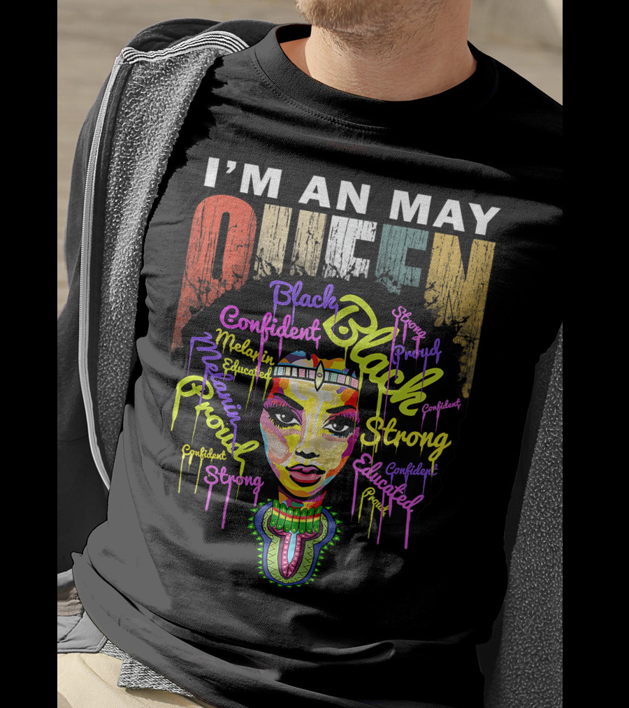 I'm An May Queen Black Confident Strong Proud Educated Melanin Girl T-Shirt