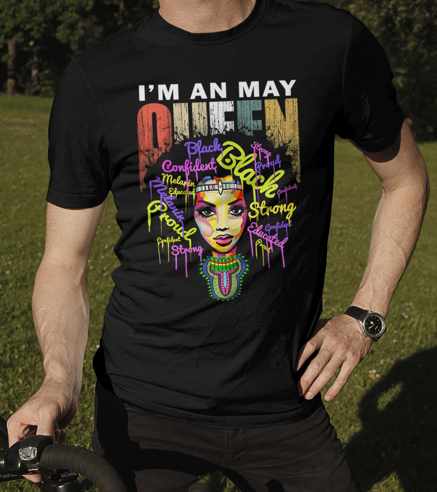 I'm An May Queen Black Confident Strong Proud Educated Melanin Girl T-Shirt