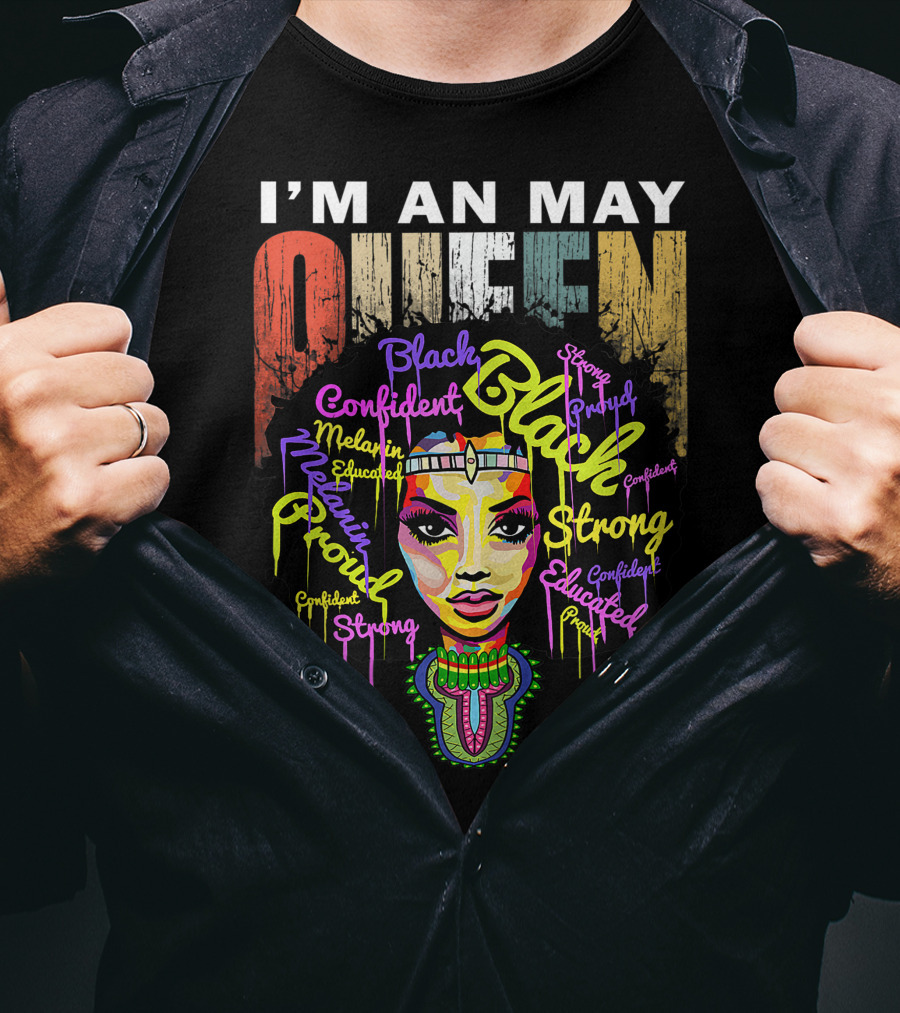 I'm An May Queen Black Confident Strong Proud Educated Melanin Girl T-Shirt