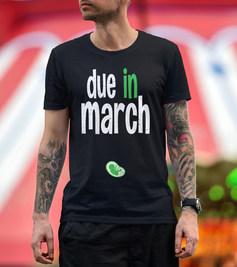 Due In March Pregnancy Announcement With Green Fetus T-Shirt