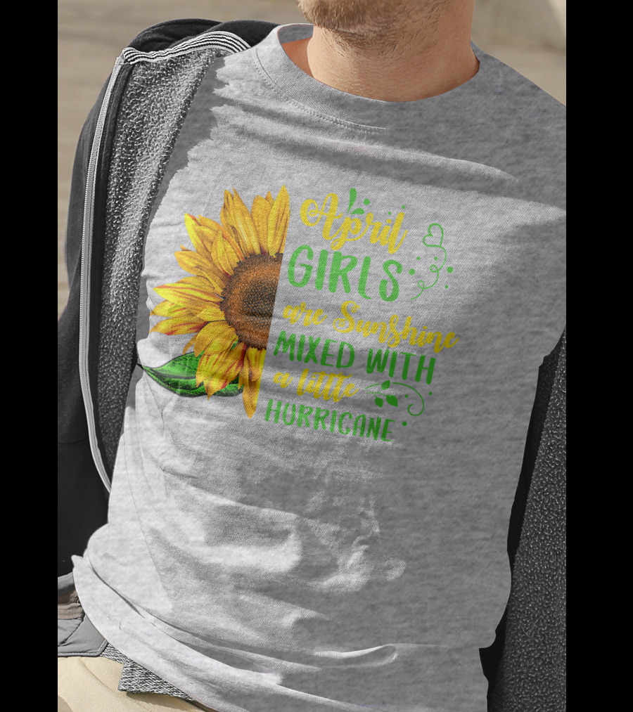 April Girls Are Sunshine Mixed With A Little Hurricane Sunflower Birthday T-Shirt