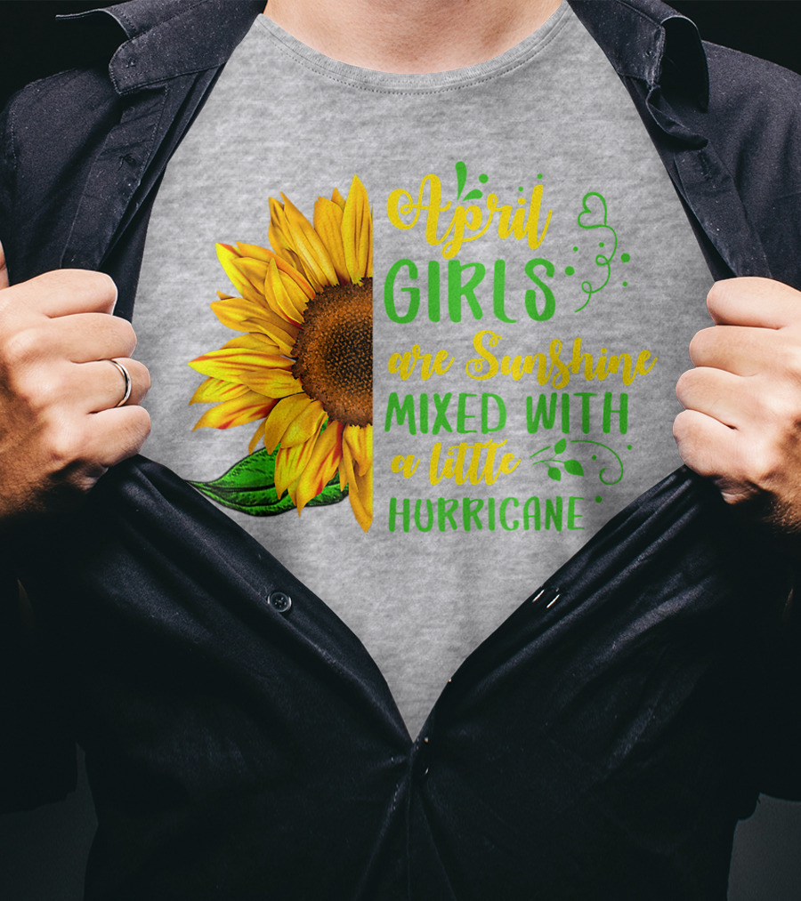 April Girls Are Sunshine Mixed With A Little Hurricane Sunflower Birthday T-Shirt
