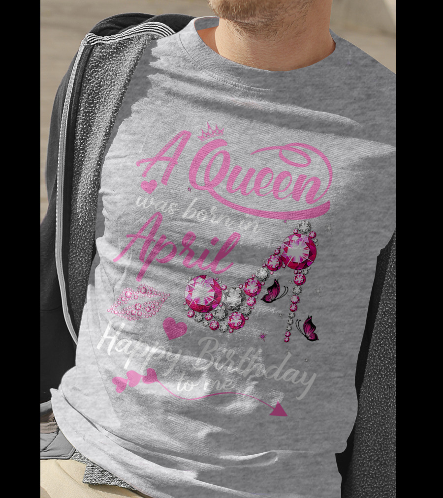 A Queen Was Born In April Happy Birthday To Me Pink Gem High Heel T-Shirt