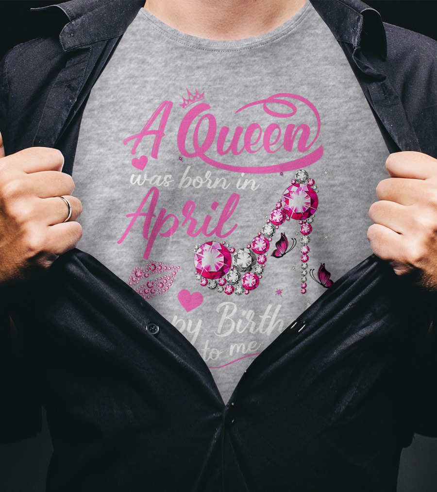 A Queen Was Born In April Happy Birthday To Me Pink Gem High Heel T-Shirt
