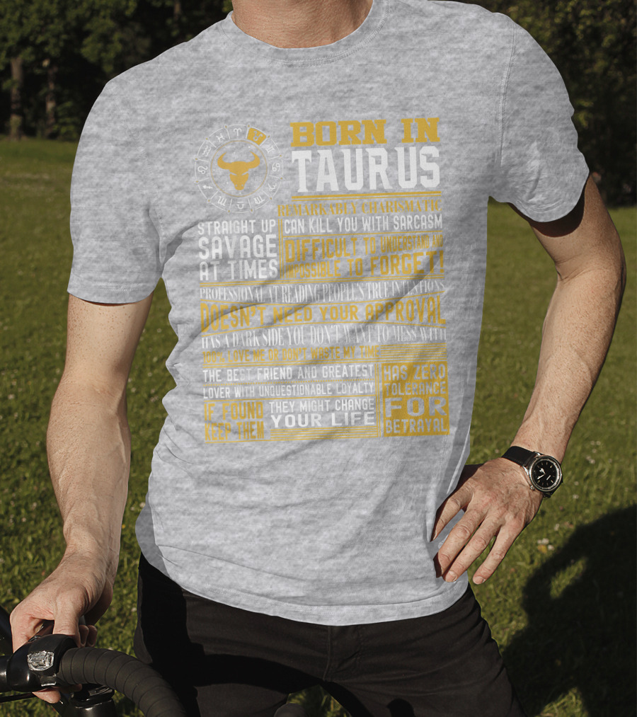 Born In Taurus: Straight Up Savage, Remarkably Charismatic, And Has Zero Tolerance For Betrayal T-Shirt