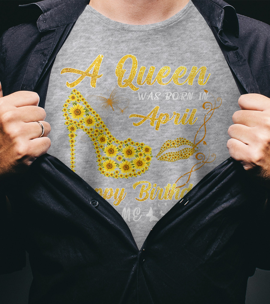 A Queen Was Born In April Sunflower High Heel Birthday Happy Birthday To Me T-Shirt