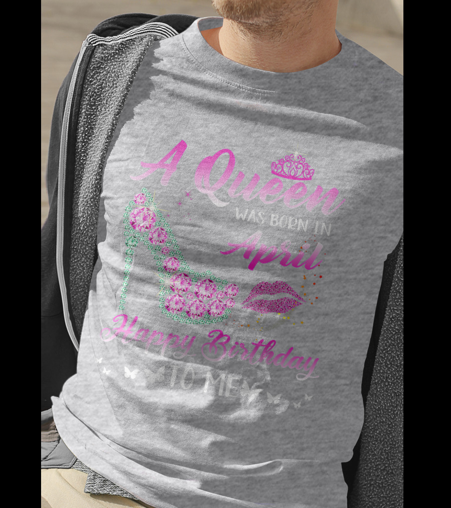 A Queen Was Born In April Happy Birthday To Me Pink High Heel Crystal Butterfly Lips T-Shirt