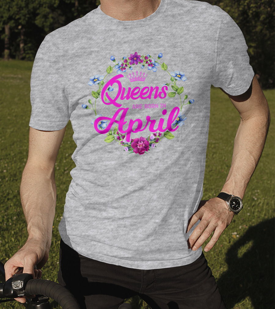 Queens Are Born In April Floral Crown T-Shirt