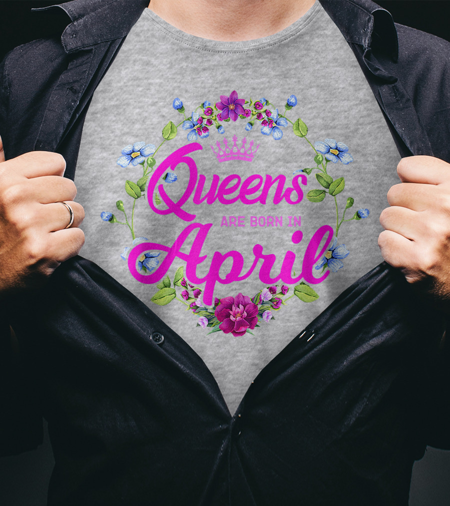 Queens Are Born In April Floral Crown T-Shirt