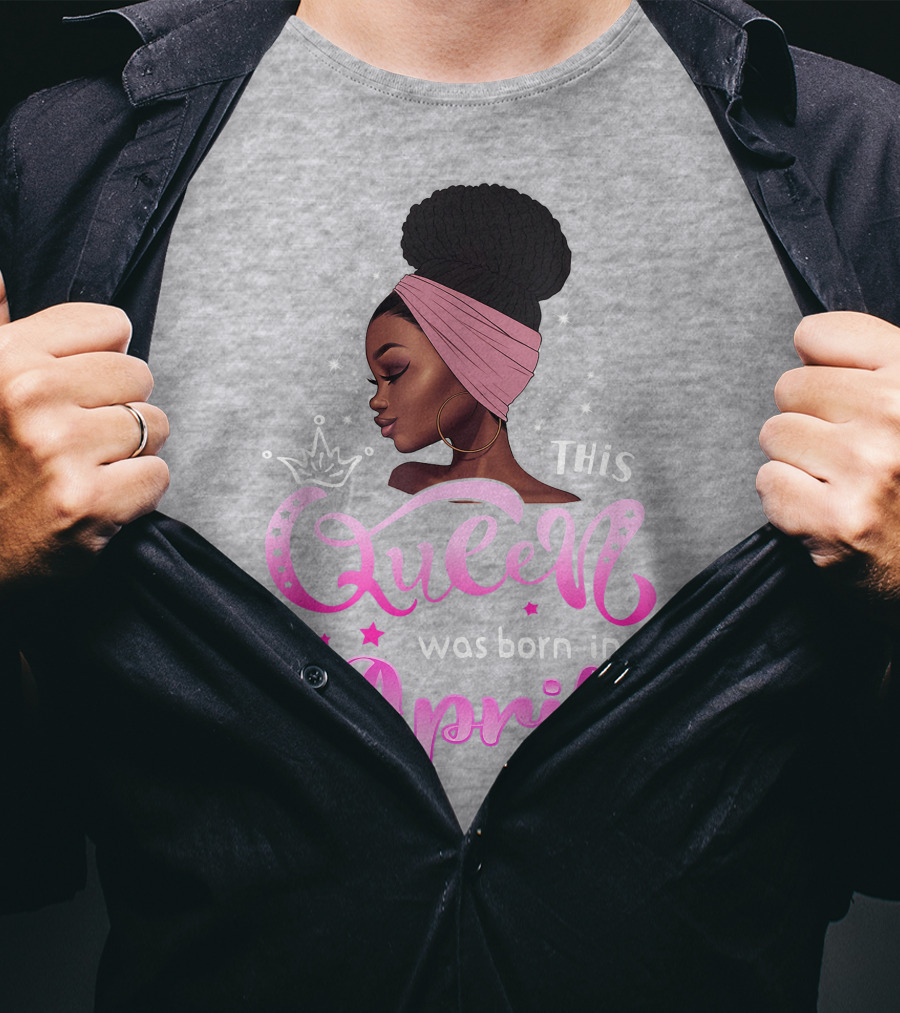 This Queen Was Born In April Black Queen Birthday T-Shirt