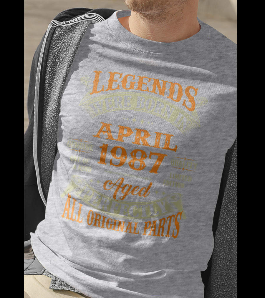 Legends Were Born In April 1987 Aged Perfectly All Original Parts T-Shirt