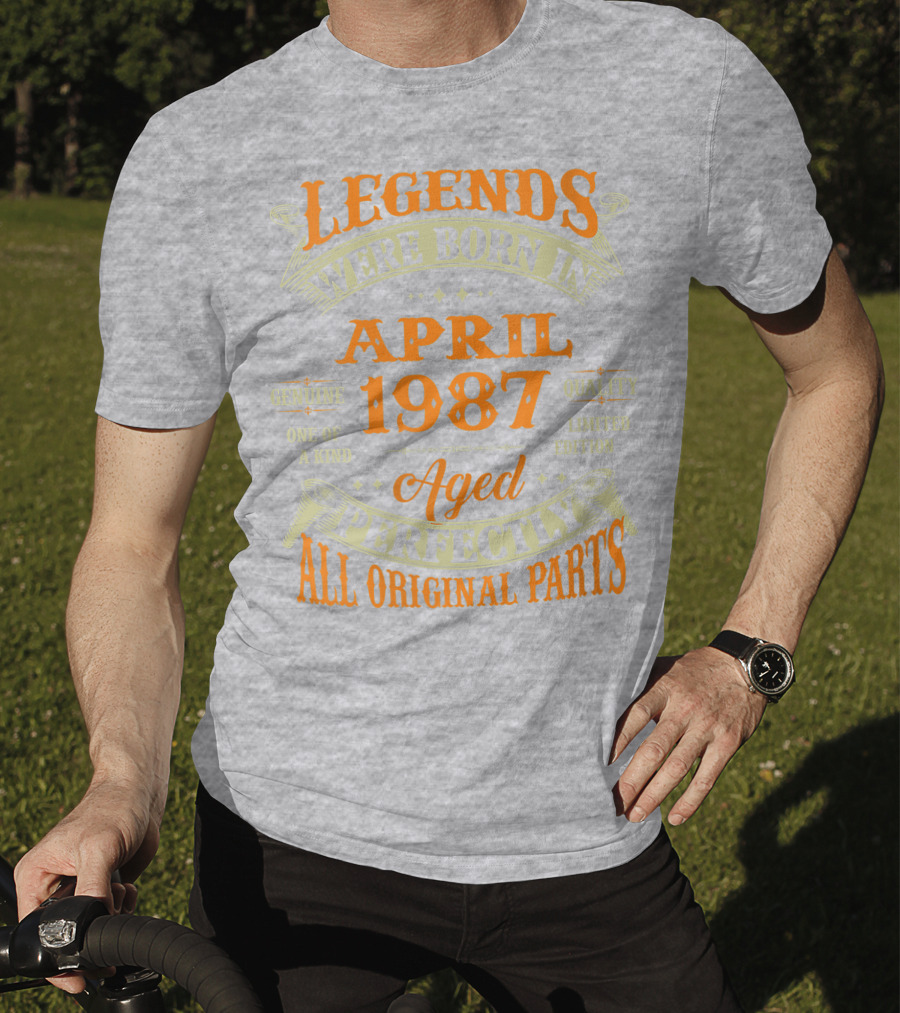 Legends Were Born In April 1987 Aged Perfectly All Original Parts T-Shirt