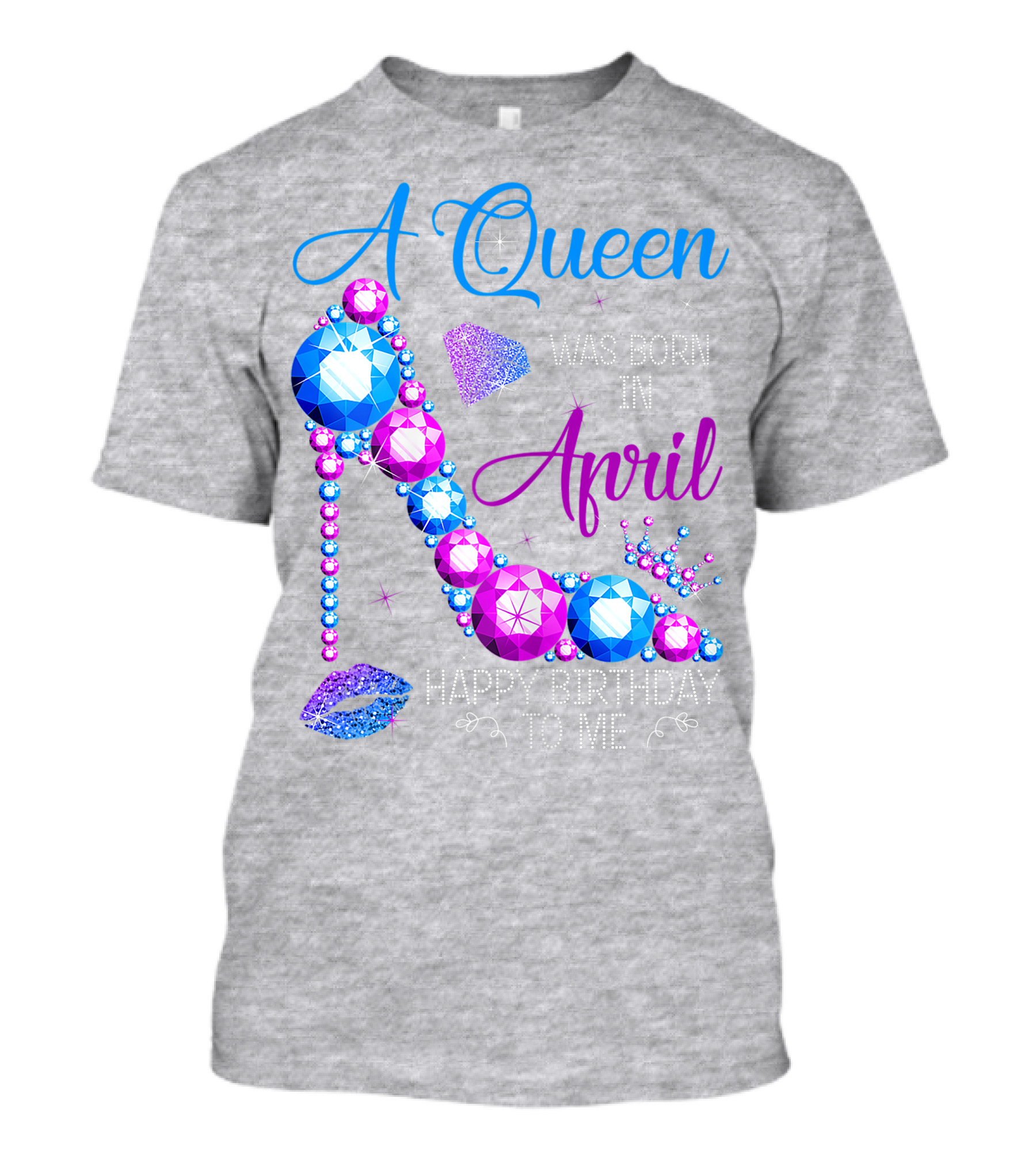A Queen Was Born In April Happy Birthday To Me High Heel Jewel Design With Crown And Lip Print T-Shirt