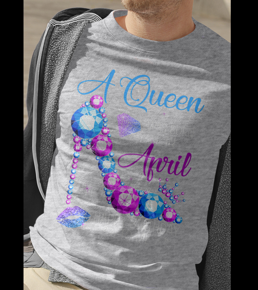 A Queen Was Born In April Happy Birthday To Me High Heel Jewel Design With Crown And Lip Print T-Shirt