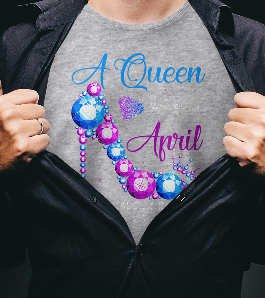 A Queen Was Born In April Happy Birthday To Me High Heel Jewel Design With Crown And Lip Print T-Shirt