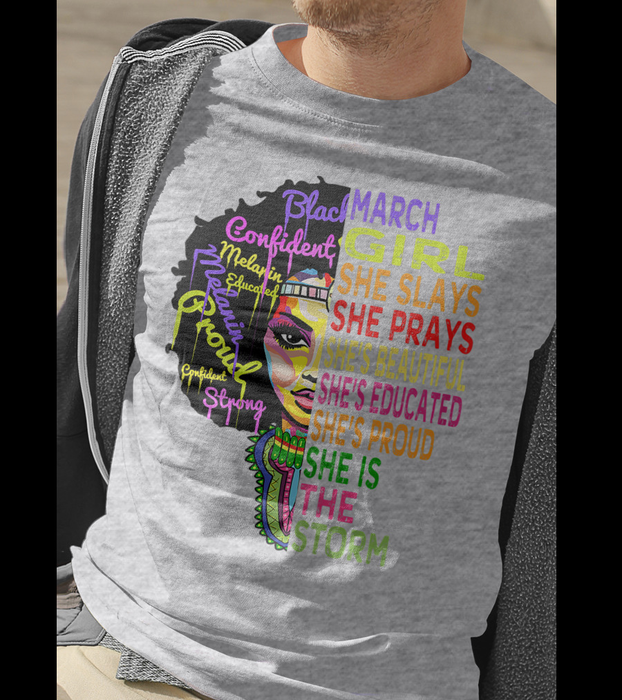 March Birthday Girl She Slays She Prays She's Beautiful Educated Proud She Is The Storm T-Shirt