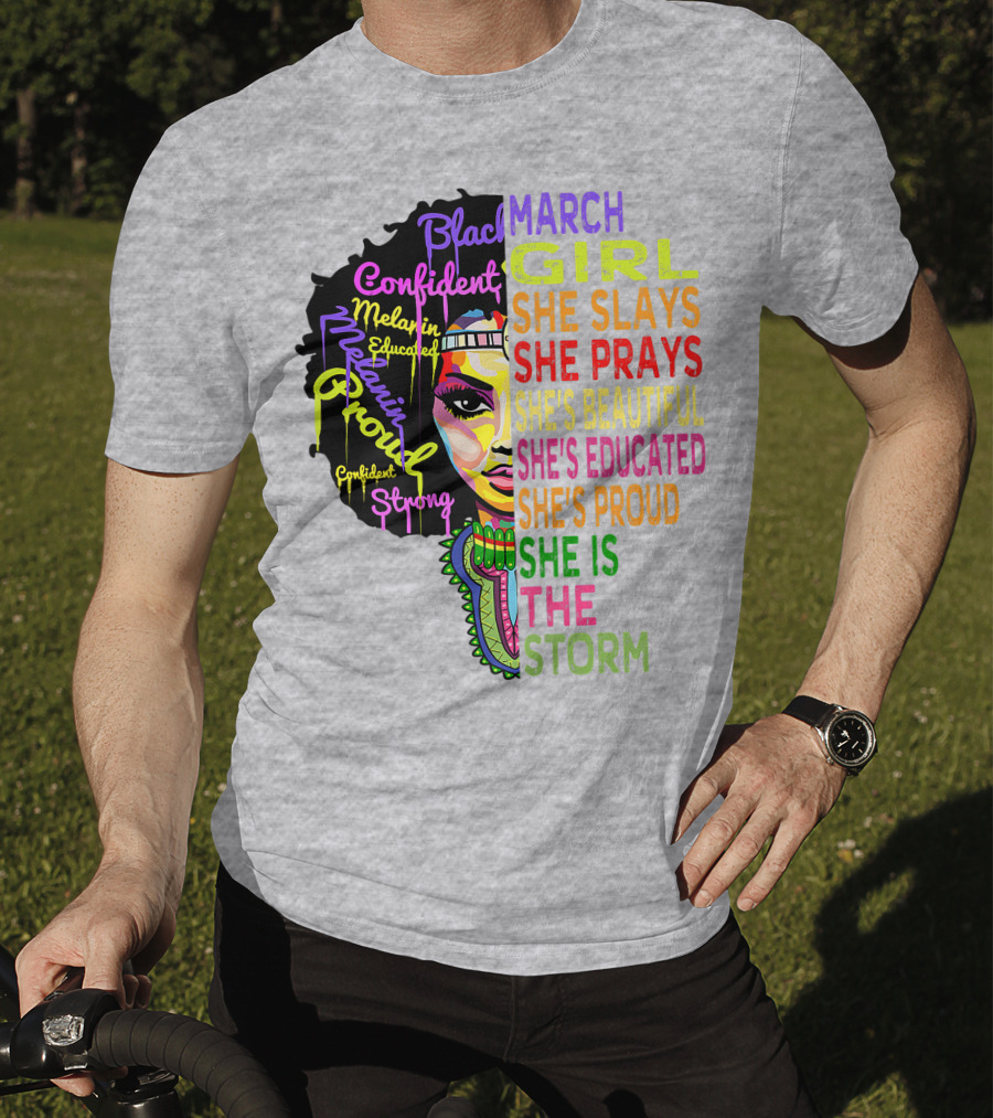 March Birthday Girl She Slays She Prays She's Beautiful Educated Proud She Is The Storm T-Shirt