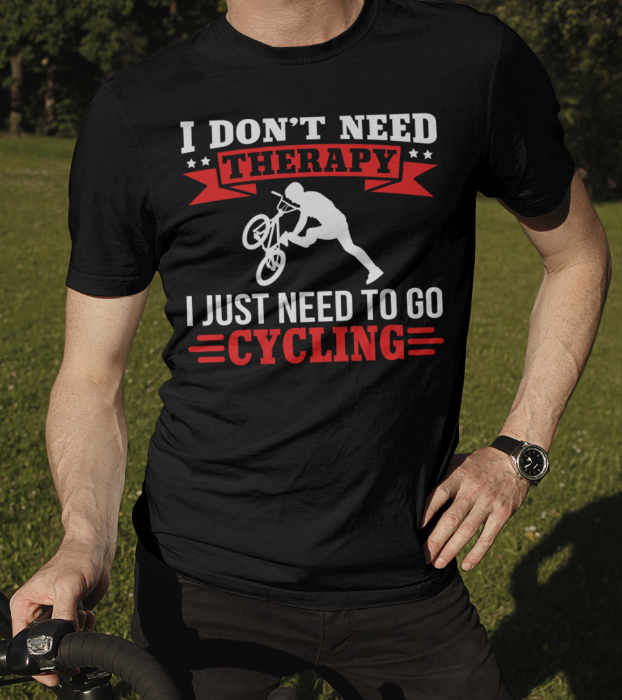 I Don't Need Therapy I Just Need To Go Cycling With BMX Trick T-Shirt