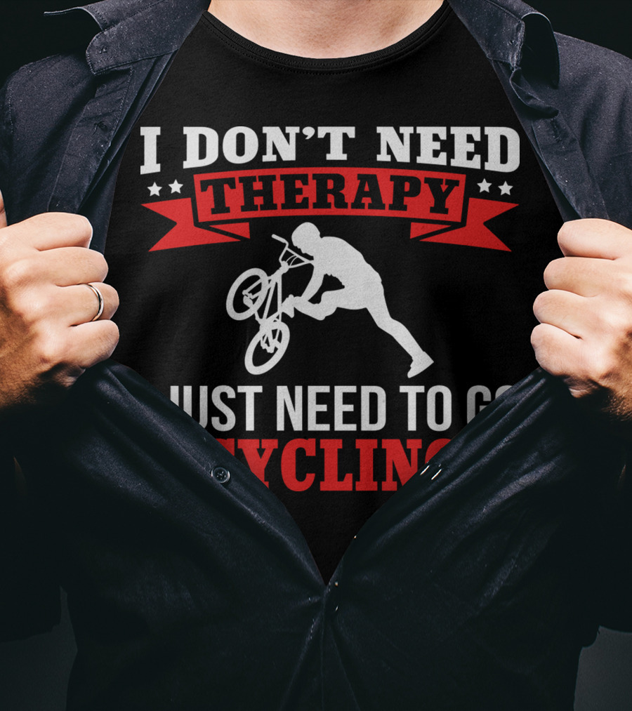 I Don't Need Therapy I Just Need To Go Cycling With BMX Trick T-Shirt