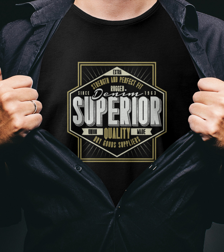 Superior Denim Rugged Quality Strength And Perfect Fit Since 1963 T-Shirt