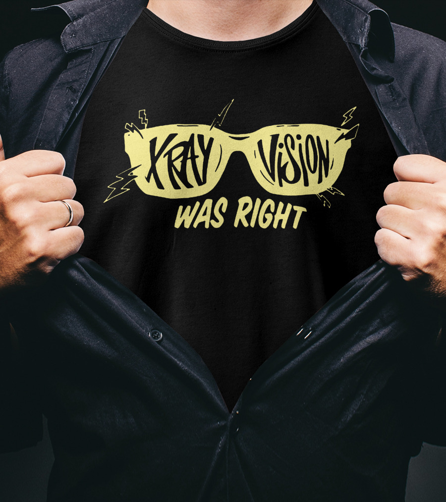 X-Ray Vision Was Right T-Shirt