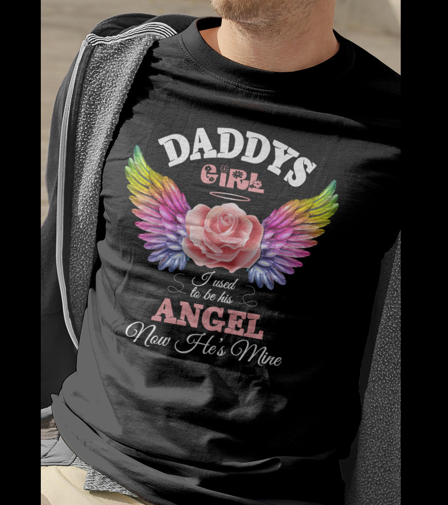Daddys Girl I Used To Be His Angel Now He's Mine T-Shirt