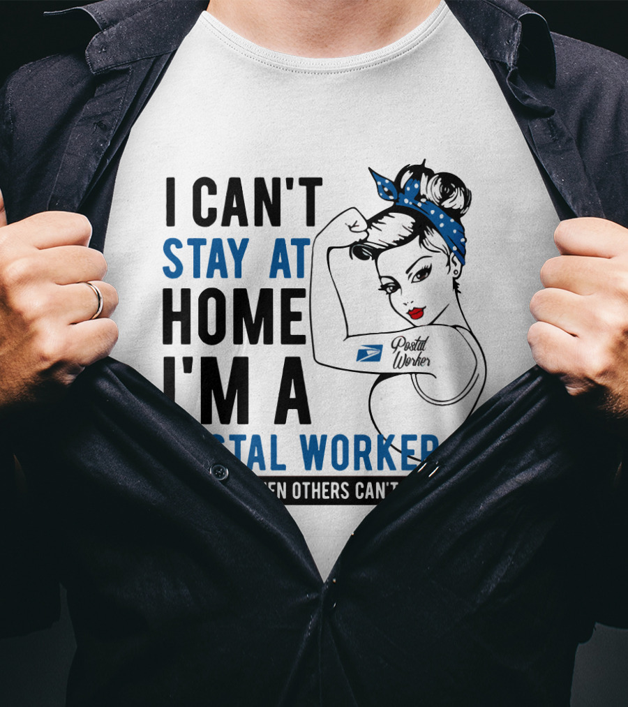 I Can't Stay At Home I'm A Postal Worker We Fight When Others Can't Anymore T-Shirt