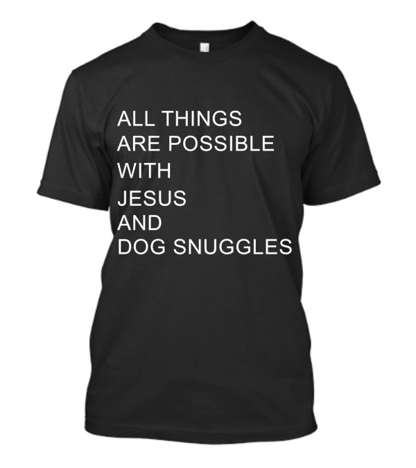 All Things Are Possible With Jesus And Dog Snuggles T-Shirt