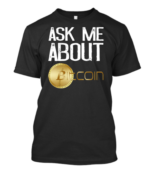 Ask Me About Bitcoin T-Shirt
