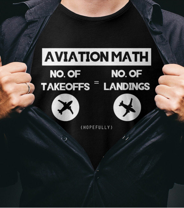Aviation Math No. Of Takeoffs Equals Landings (Hopefully) Pilot Airplane Captain T-Shirt