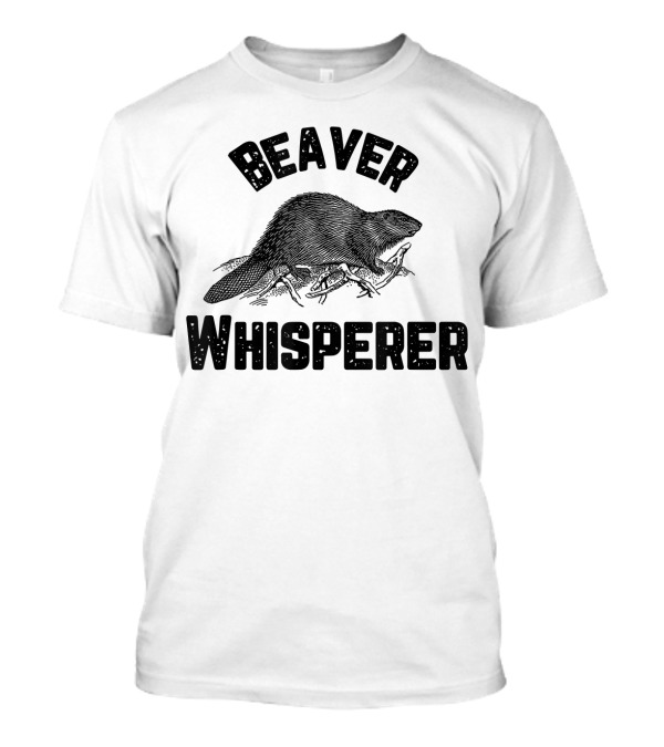 Beaver Whisperer Enthusiast Wildlife Nature Lover T-Shirt