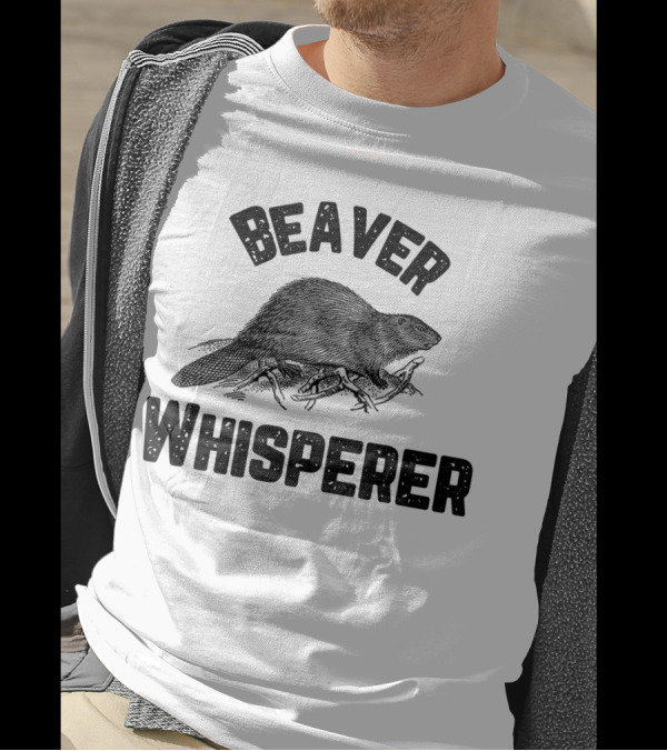 Beaver Whisperer Enthusiast Wildlife Nature Lover T-Shirt