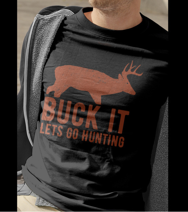 Buck It Let's Go Hunting Deer T-Shirt