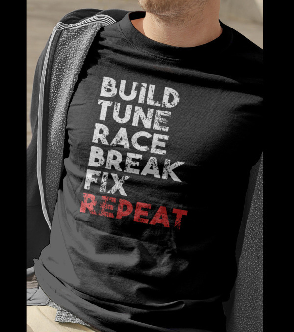 Build Tune Race Break Fix Repeat Racing Cycle Moto Enthusiast Loop T-Shirt
