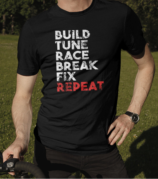 Build Tune Race Break Fix Repeat Racing Cycle Moto Enthusiast Loop T-Shirt