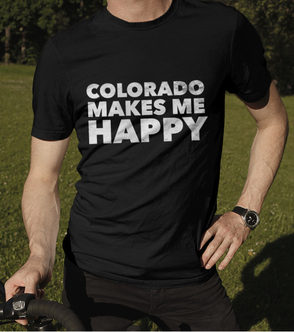 Colorado Makes Me Happy By None Better T-Shirt
