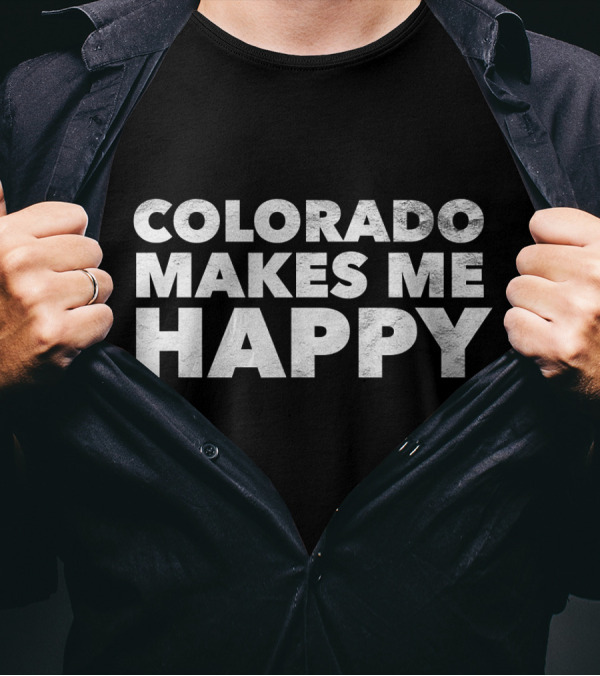 Colorado Makes Me Happy By None Better T-Shirt