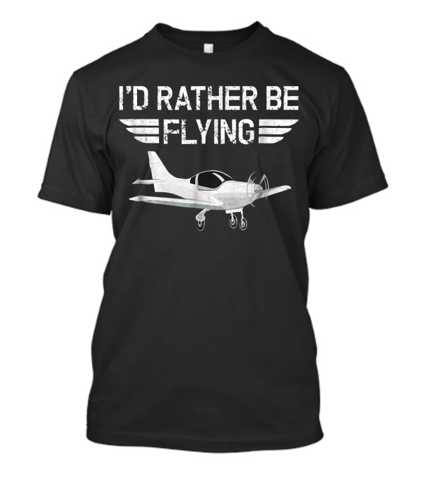 I'd Rather Be Flying Distressed Airplane Design With Funny Aviation T-Shirt
