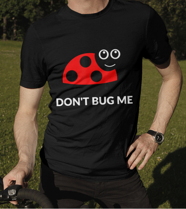 DON'T BUG ME Ladybug Pun Funny T-Shirt