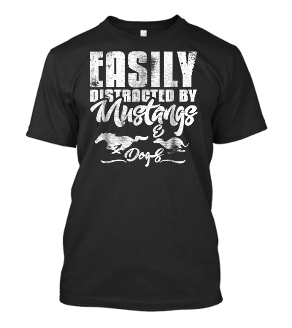 Easily Distracted By Mustangs And Dogs Mustang Horse And Dog Lovers T-Shirt
