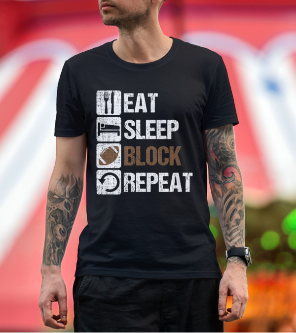 Premium T-Shirt: Eat Sleep Block Repeat Football Offensive Lineman Routine T-Shirt Eat Sleep Block Repeat Football Offensive Lineman Routine T-Shirt