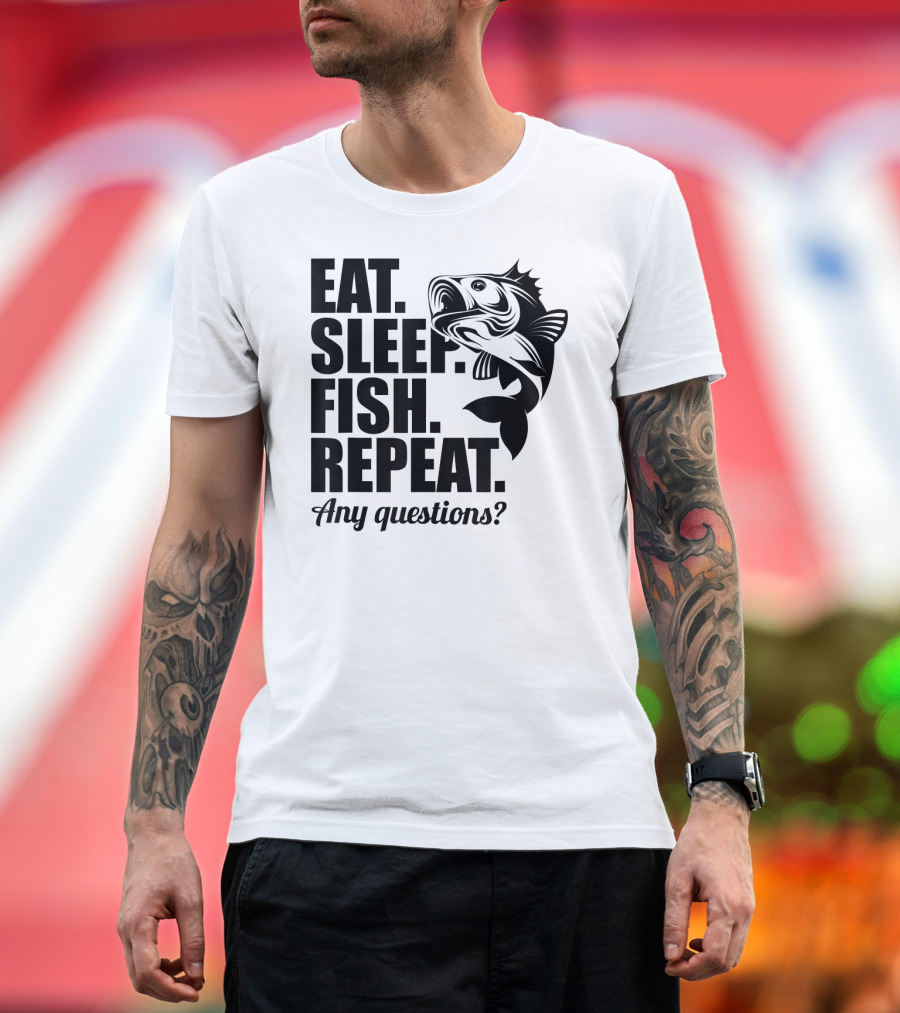 Eat Sleep Fish Repeat Any Questions Fun Cool Fisherman T-Shirt